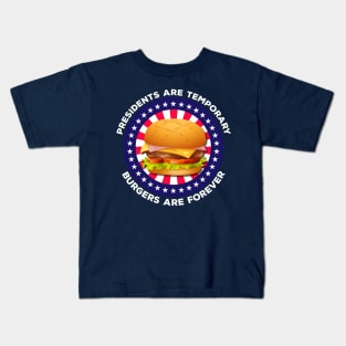 Presidents Are Temporary Burgers Are Forever Kids T-Shirt